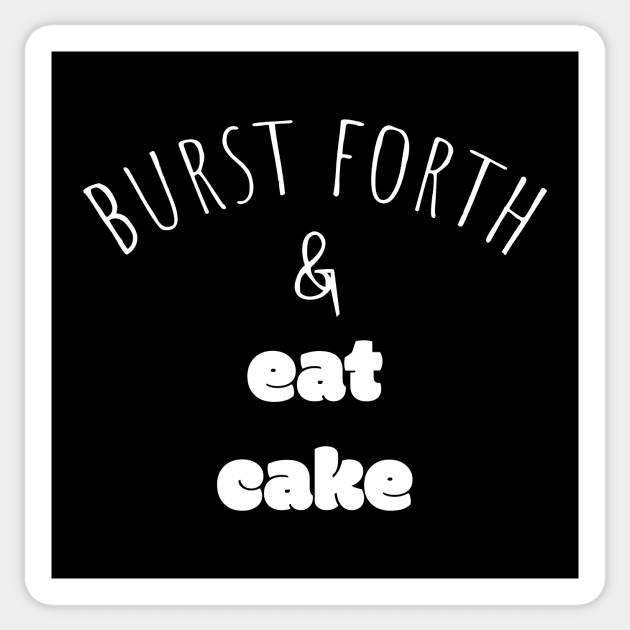 Burst Forth and Eat Cake Sticker by AKdesign